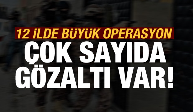 12 ilde büyük terör operasyonu: Gözaltılar var!