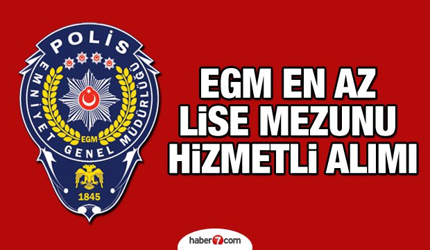 En az ortaöğretim mezunu EGM 90 adet hizmetli alım ilanı! Son başvuru ne zaman?