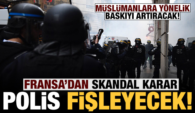 Fransa’dan skandal karar: Polis insanların dini ve siyasi kimliğini fişleyecek!