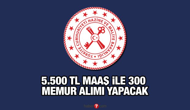 Hazine ve Maliye Bakanlığı en az 5.500 TL maaş ile memur alımı yapacak! Başvuru şartları neler?