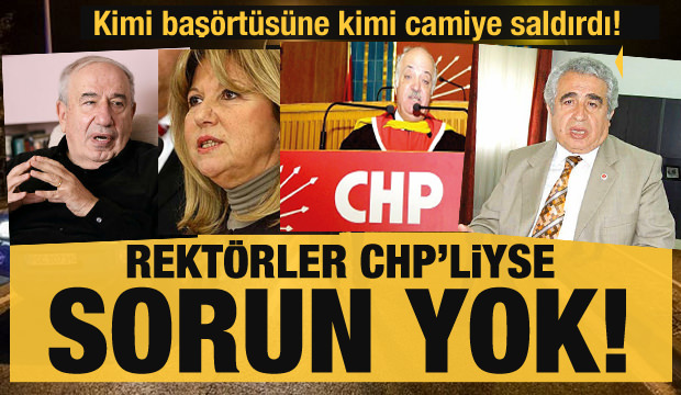 Rektörler CHP’liyse sorun yok! Kimi başörtüsüne kimi de camiye saldırdı