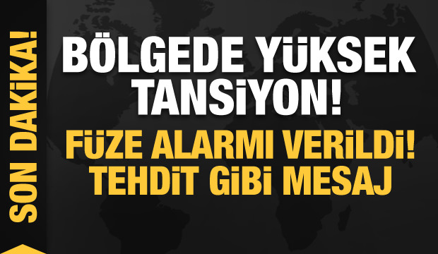 Son dakika: Bölgede yüksek tansiyon! Füze alarmı verildi! Tehdit gibi mesaj…