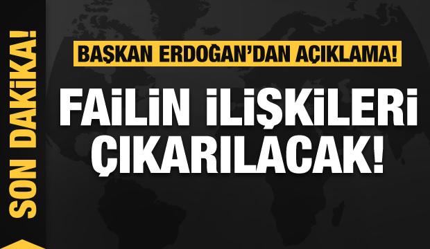 Başkan Erdoğan’dan açıklama: Failin ilişkileri çıkarılacak