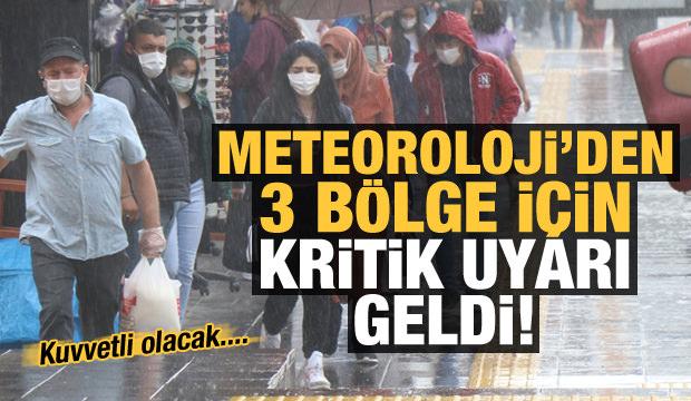 Son dakika: Meteoroloji 3 bölge için kritik uyarı geldi! Kuvvetli geliyor