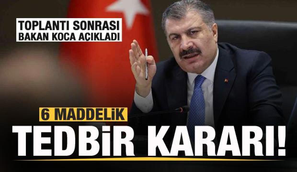 Bilim Kurulu toplantısı sonrası son dakika açıklaması! 6 maddelik tedbir kararı